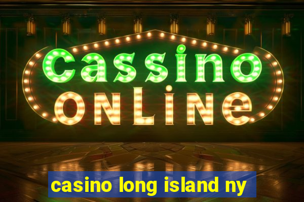 casino long island ny