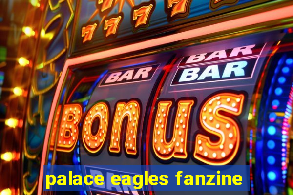 palace eagles fanzine