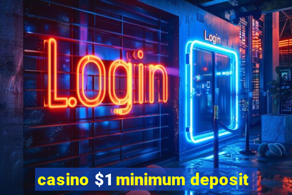 casino $1 minimum deposit