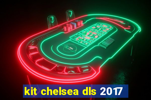 kit chelsea dls 2017