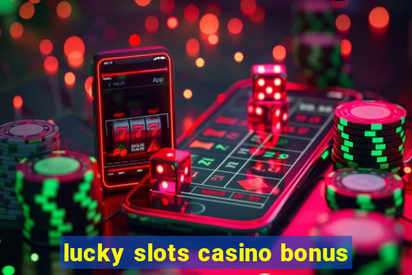 lucky slots casino bonus