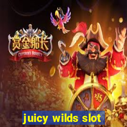 juicy wilds slot