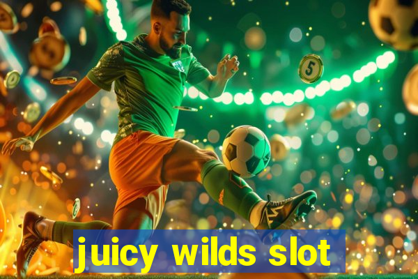 juicy wilds slot