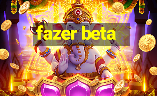 fazer beta