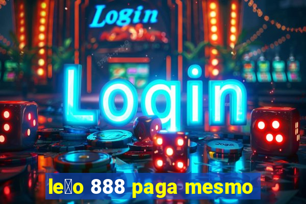 le茫o 888 paga mesmo