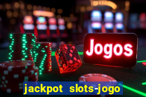 jackpot slots-jogo de cassino