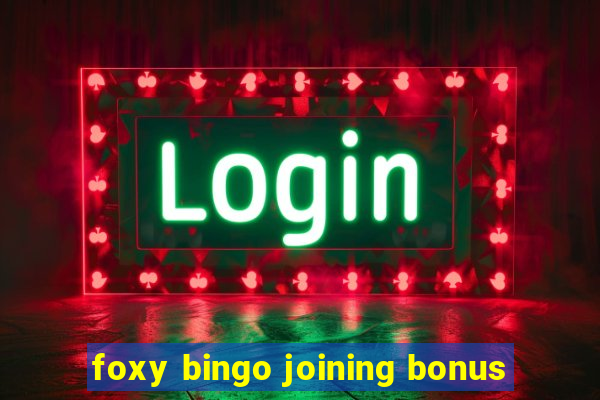 foxy bingo joining bonus