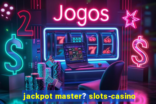 jackpot master? slots-casino