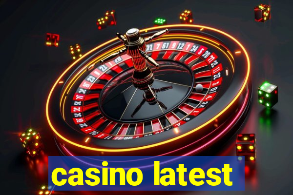 casino latest