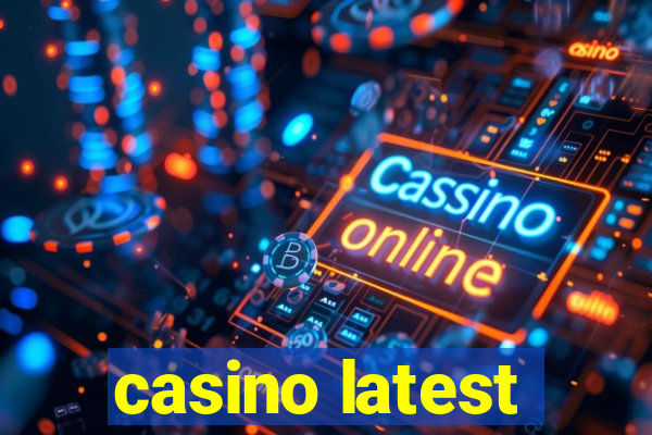 casino latest