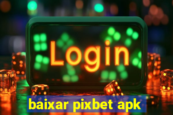 baixar pixbet apk