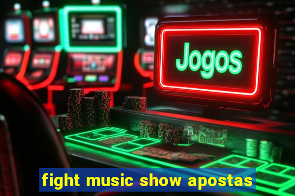 fight music show apostas