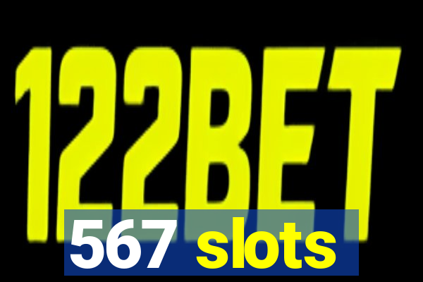 567 slots