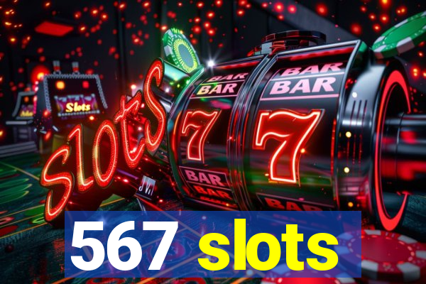 567 slots