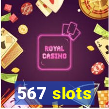 567 slots