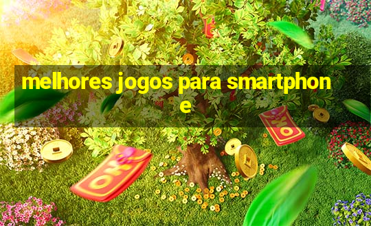 melhores jogos para smartphone