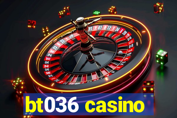 bt036 casino