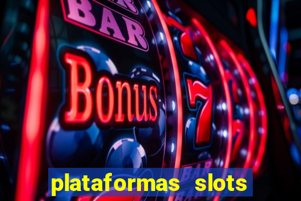 plataformas slots pagando no cadastro