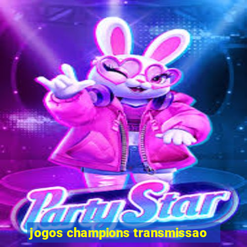 jogos champions transmissao