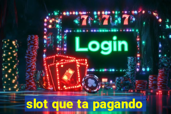 slot que ta pagando