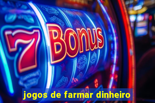 jogos de farmar dinheiro