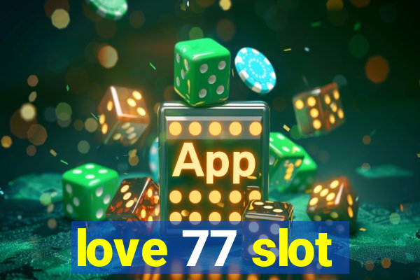 love 77 slot