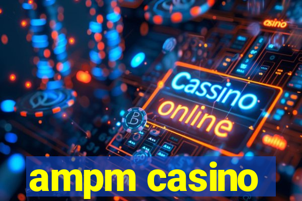 ampm casino