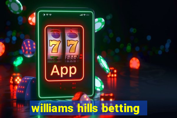 williams hills betting