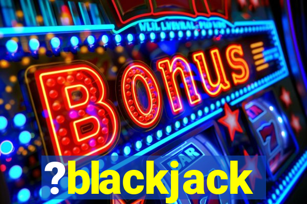 ?blackjack