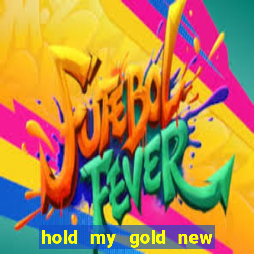 hold my gold new slot release