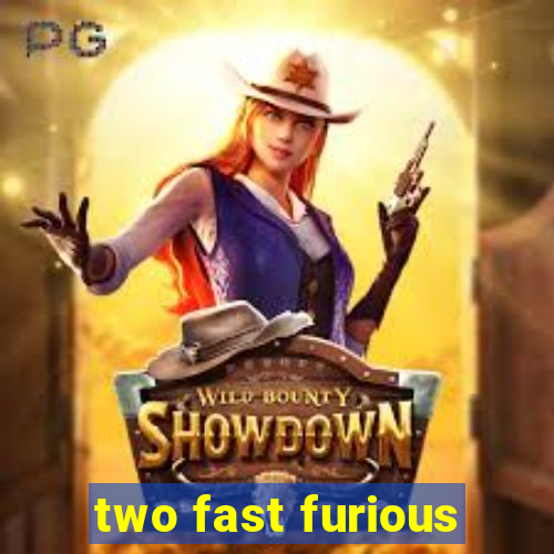 two fast furious