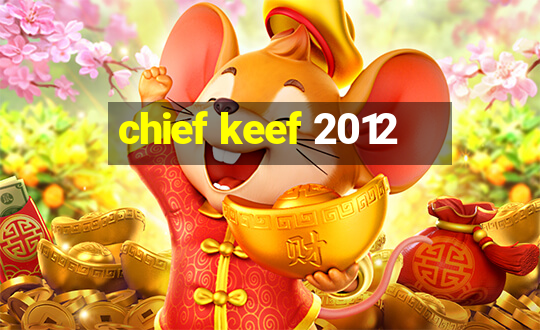 chief keef 2012