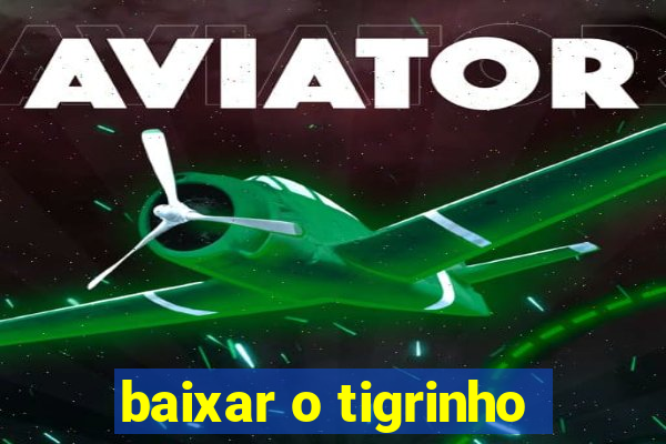 baixar o tigrinho