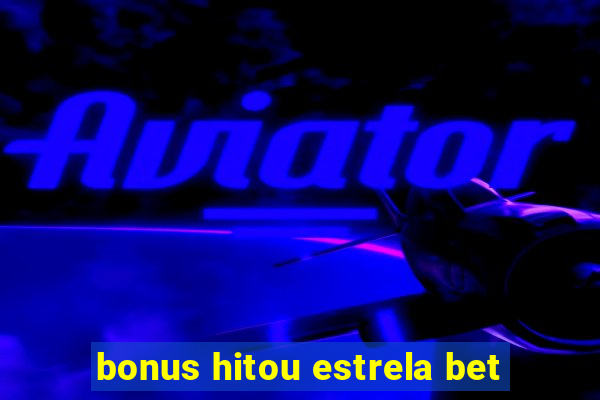 bonus hitou estrela bet