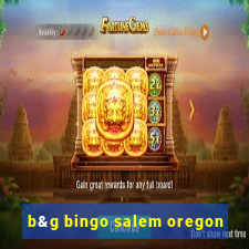 b&g bingo salem oregon