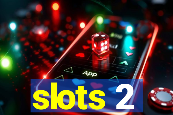 slots 2