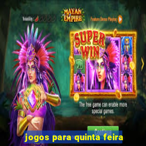 jogos para quinta feira