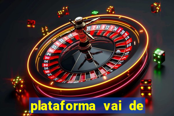 plataforma vai de bet paga