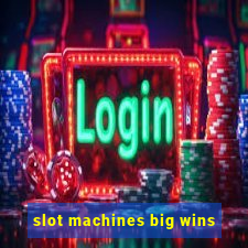 slot machines big wins