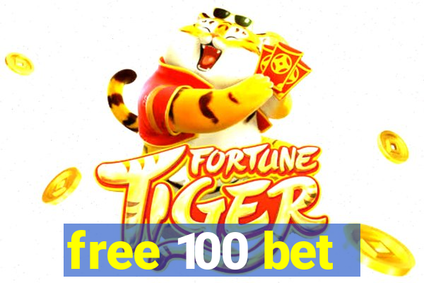 free 100 bet