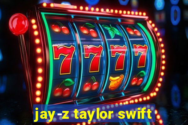 jay-z taylor swift