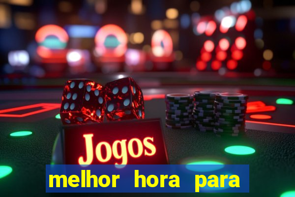 melhor hora para jogar casino online