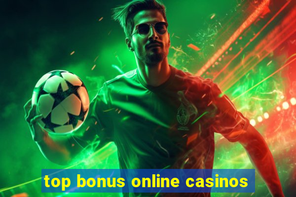 top bonus online casinos