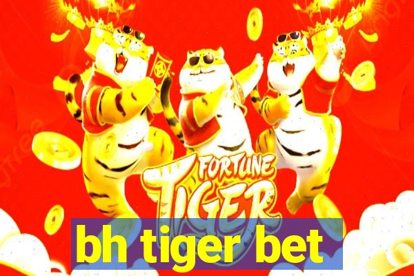 bh tiger bet