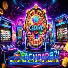 espanha x fran?a assistir