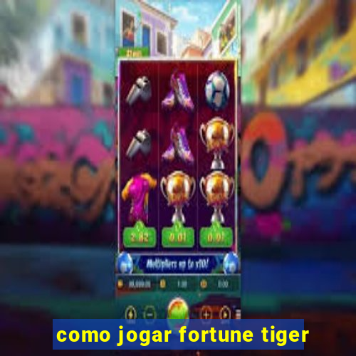 como jogar fortune tiger