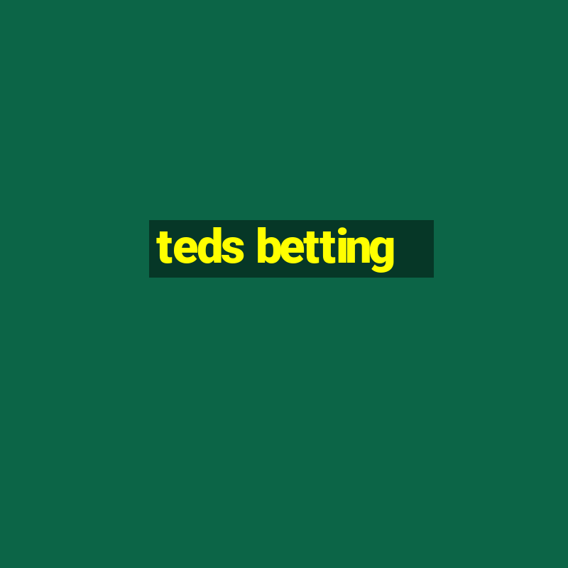 teds betting