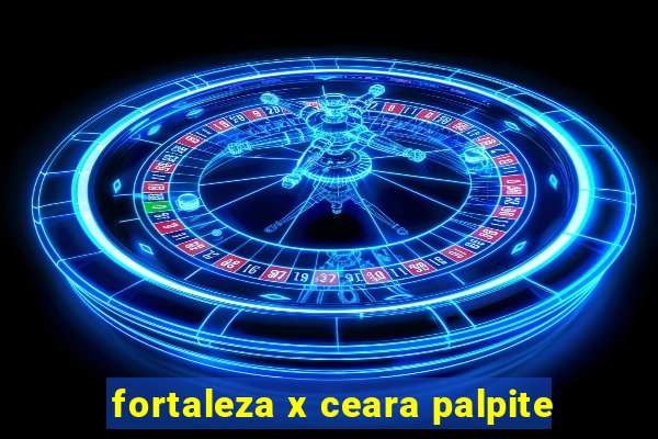 fortaleza x ceara palpite