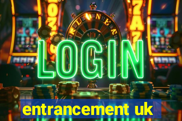 entrancement uk