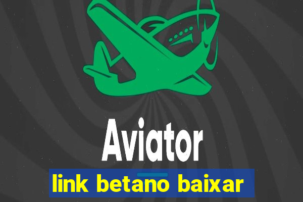 link betano baixar